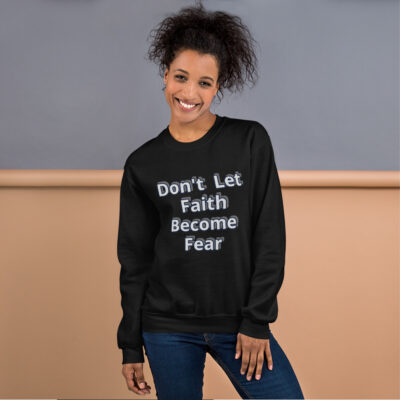 Our faith over fear unisex sweat shirt