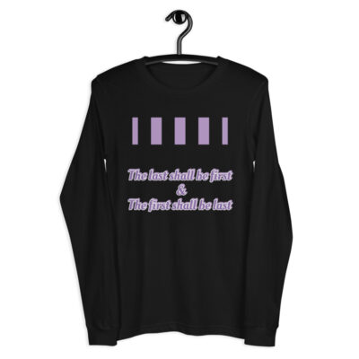 The last shall be first Unisex Long Sleeve Tee