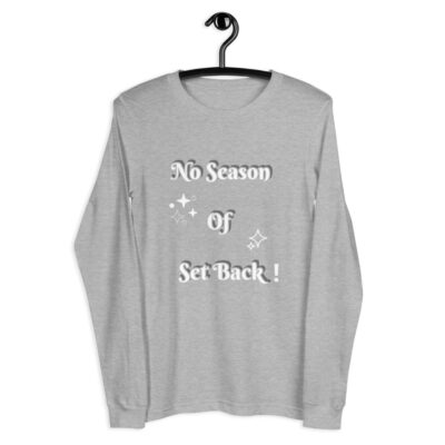 No Season of Set Back Unisex Long Sleeve Tee