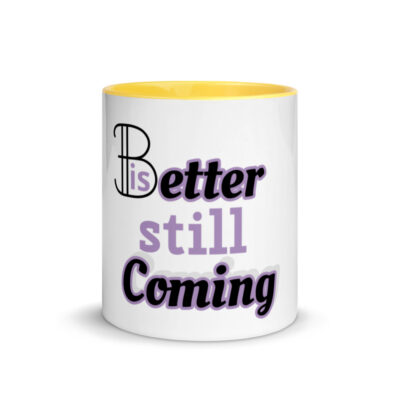 Better is coming Mug with Color Inside