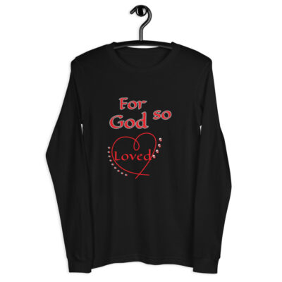 God so Loved Unisex Long Sleeve Tee
